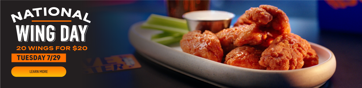National Wing Day! 20 Wings for $20. Tuesday 7/29