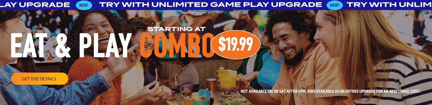 Eat & Play combo. Starting at 19.99.