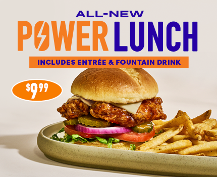 ALL-NEW PAWER LUNCH INCLUDES ENTREE & FOUNTAIN DRINK. It's time to take lunch to a whole new level with our all-new Power Lunch - your choice of entrée & fountain drink for just $9.99 every Monday - Friday before 3 PM.