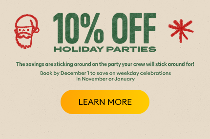 10% Off Holiday Parties. Book by November 1st.